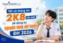 Tất cả thông tin 2K8 cần biết để đăng ký nguyện vọng xét tuyển ĐH 2026