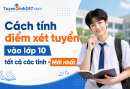 Cách tính điểm xét tuyển vào lớp 10 tất cả các tỉnh - Mới nhất