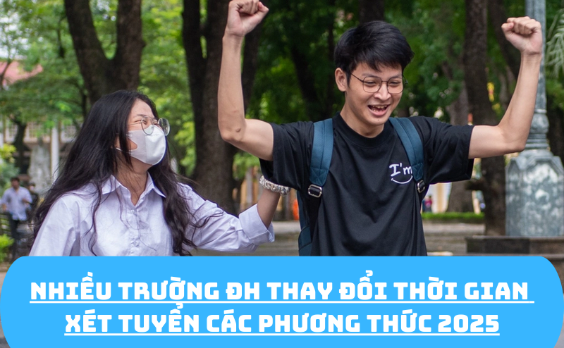 Nhieu truong DH thay doi thoi gian xet tuyen cac phuong thuc 2025