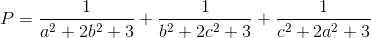 P=frac{1}{a^{2}+2b^{2}+3}+frac{1}{b^{2}+2c^{2}+3}+frac{1}{c^{2}+2a^{2}+3}