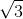 sqrt{3 }