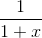 frac{1}{1+x}