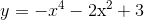 $$y = - {x^4} - 2tbl_rm{x^2} + 3$$
