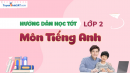 Hướng dẫn học tốt môn Tiếng Anh lớp 2 Mới