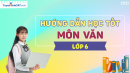 Hướng dẫn học tốt môn ngữ Văn lớp 6