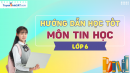 Hướng dẫn học tốt môn Tin học lớp 6