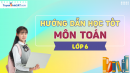Hướng dẫn học tốt môn Toán lớp 6