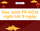Học sinh TP HCM được nghỉ tết bao nhiêu ngày?
