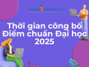 Thời gian công bố điểm chuẩn Đại học 2025