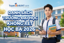 Danh sách trường Đại học không xét học bạ 2026