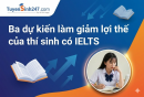 3 dự kiến làm giảm lợi thế của thí sinh có IELTS