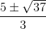 \frac{5\pm \sqrt{37}}{3}