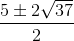 \frac{5\pm 2\sqrt{37}}{2}