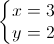 \left\{\begin{matrix}x=3\\y=2\end{matrix}\right.