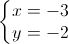 \left\{\begin{matrix}x=-3\\y=-2\end{matrix}\right.