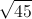 \sqrt{45}