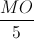 \frac{MO}{5}