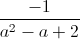 \frac{-1}{a^{2}-a+2}