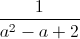 \frac{1}{a^{2}-a+2}
