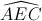 \widehat{AEC}