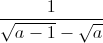 \frac{1}{\sqrt{a-1}-\sqrt{a}}