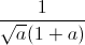\frac{1}{\sqrt{a}(1+a)}