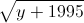 \sqrt{y+1995}