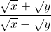 \frac{\sqrt{x}+\sqrt{y}}{\sqrt{x}-\sqrt{y}}