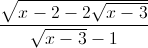 \frac{\sqrt{x-2-2\sqrt{x-3}}}{\sqrt{x-3}-1}