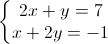 \left\{\begin{matrix}2x+y=7\\x+2y=-1\end{matrix}\right.