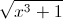 \sqrt{x^{3}+1}