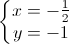 \left\{\begin{matrix}x=-\frac{1}{2}\\y=-1\end{matrix}\right.