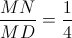 \frac{MN}{MD}=\frac{1}{4}