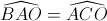 \widehat{BAO}=\widehat{ACO}