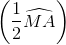 \left ( \frac{1}{2}\widehat{MA}\right )