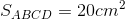 S_{ABCD}= 20 cm^{2}