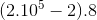 (2.10^{5}-2).8