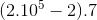 (2.10^{5}-2).7