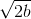 \sqrt{2b}