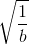 \sqrt{\frac{1}{b}}