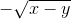 -\sqrt{x-y}