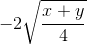 -2\sqrt{\frac{x+y}{4}}