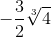 -\frac{3}{2}\sqrt[3]{4}
