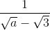 \frac{1}{\sqrt{a}-\sqrt{3}}