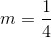 m=\frac{1}{4}