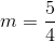 m=\frac{5}{4}