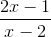 \frac{2x - 1}{x - 2}