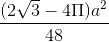 \frac{(2\sqrt{3} - 4\Pi )a^2}{48}
