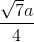 \frac{\sqrt{7}a}{4}