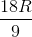 \frac{18R}{9}